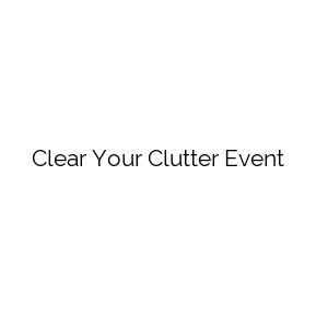 Clear Your Clutter Event