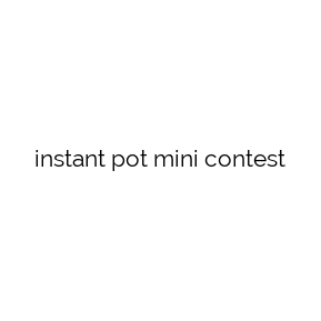 instant pot mini contest